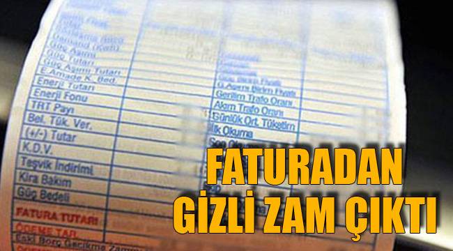 FATURADAN GİZLİ ZAM ÇIKTI