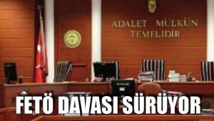 FETÖ DAVASI SÜRÜYOR