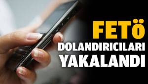 Fetö dolandırıcıları tutuklandı