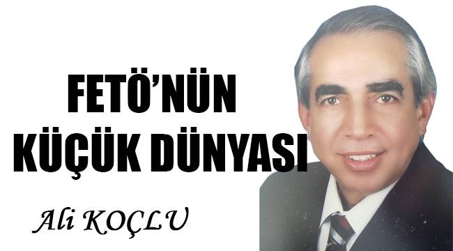 FETÖ'NÜN KÜÇÜK DÜNYASI