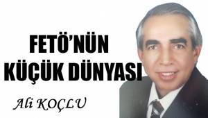 FETÖ'NÜN KÜÇÜK DÜNYASI