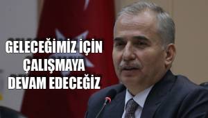 GELECEĞİMİZ İÇİN ÇALIŞMAYA DEVAM EDECEĞİZ