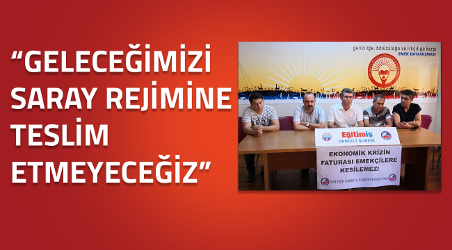 GELECEĞİMİZİ SARAY REJİMİNE TESLİM ETMEYECEĞİZ
