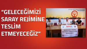 GELECEĞİMİZİ SARAY REJİMİNE TESLİM ETMEYECEĞİZ
