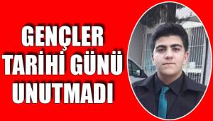 GENÇLER TARİHİ GÜNÜ UNUTMADI