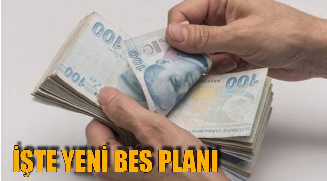 İŞTE YENİ BES PLANI