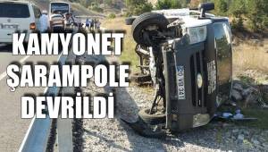 KAMYONET ŞARAMPOLE DEVRİLDİ