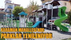 KARAMAN MAHALLESİ’NDE PARKLAR YENİLENİYOR
