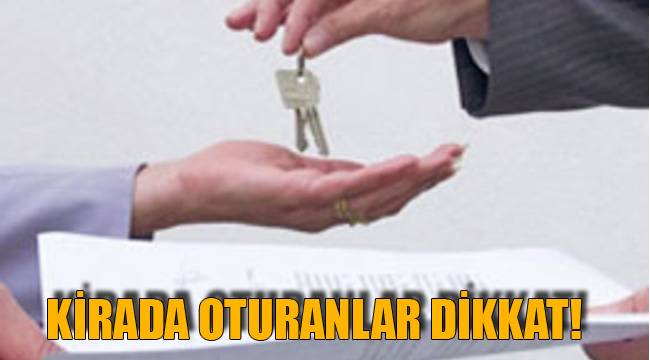 KİRADA OTURANLAR DİKKAT!