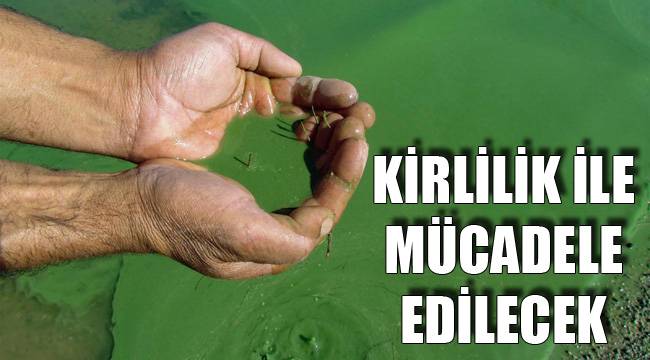 KİRLİLİĞİ ÖNLEMEK İÇİN MÜCADELE BAŞLATILDI