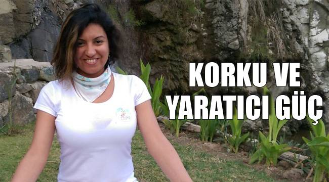 KORKU VE YARATICI GÜÇ