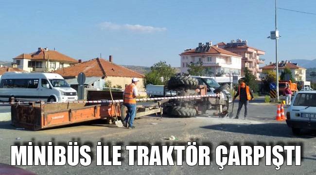 MİNİBÜS İLE TRAKTÖR ÇARPIŞTI