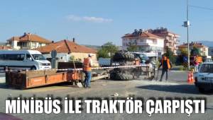 MİNİBÜS İLE TRAKTÖR ÇARPIŞTI