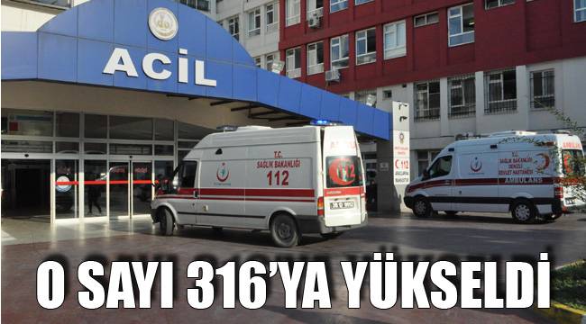 O SAYI 316’YA YÜKSELDİ