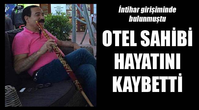 OTEL SAHİBİ HAYATINI KAYBETTİ