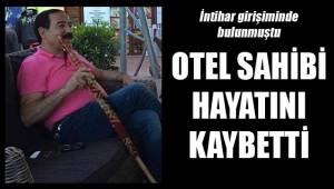 OTEL SAHİBİ HAYATINI KAYBETTİ