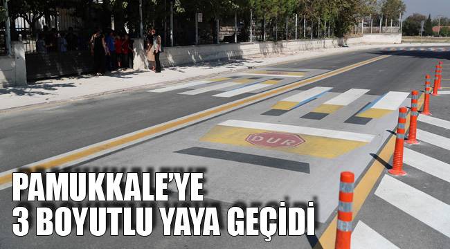 PAMUKKALE’YE 3 BOYUTLU YAYA GEÇİDİ