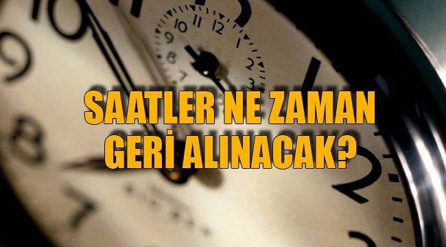 SAATLER NE ZAMAN GERİ ALINACAK?