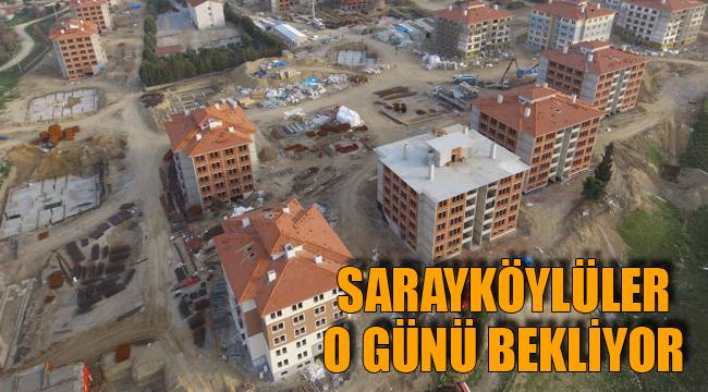 SARAYKÖYLÜLER O GÜNÜ BEKLİYOR