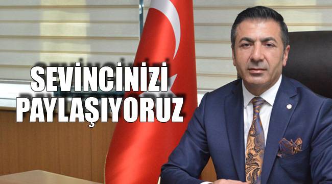 SEVİNCİNİZİ PAYLAŞIYORUZ