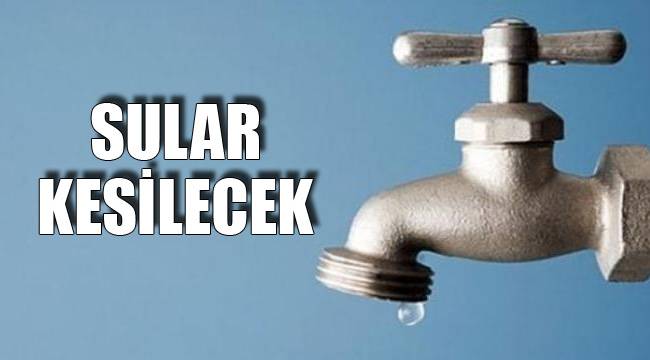 SULAR KESİLECEK