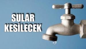 SULAR KESİLECEK