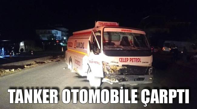 TANKER OTOMOBİLE ÇARPTI