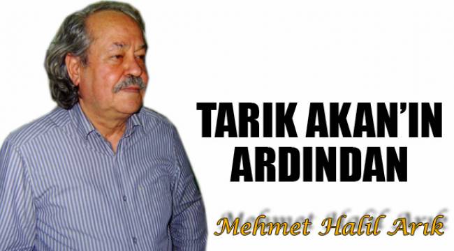 TARIK AKAN’IN ARDINDAN