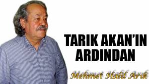 TARIK AKAN’IN ARDINDAN