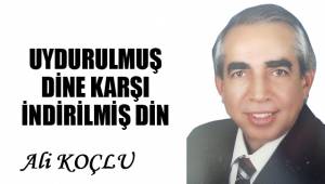 UYDURULMUŞ DİNE KARŞI İNDİRİLMİŞ DİN