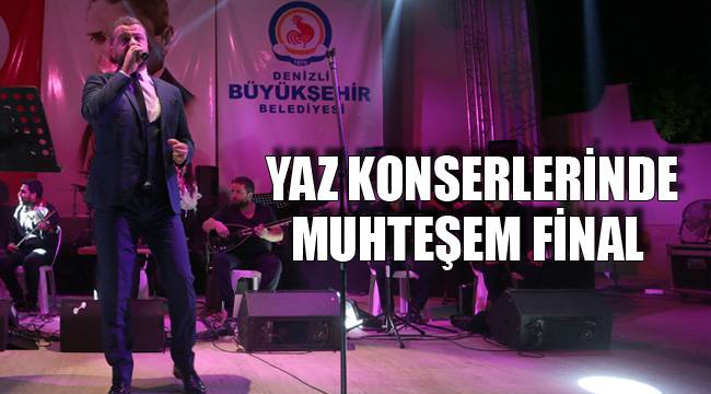 YAZ KONSERLERİNDE MUHTEŞEM FİNAL