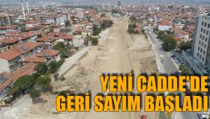 YENİ CADDE'DE GERİ SAYIM BAŞLADI