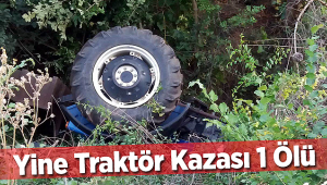 YİNE TRAKTÖR KAZASI: 1 ÖLÜ