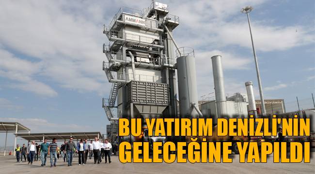 Bu yatırım Denizli'nin geleceğine yapıldı