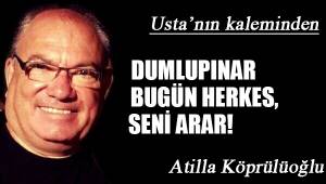 Dumlupınar; Bugün herkes, Seni arar!