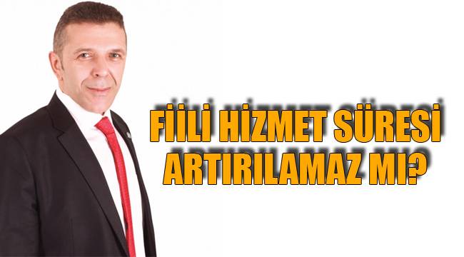 Fiili hizmet süresi artırılamaz mı?