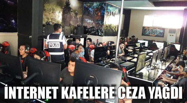 İnternet kafelere ceza yağdı