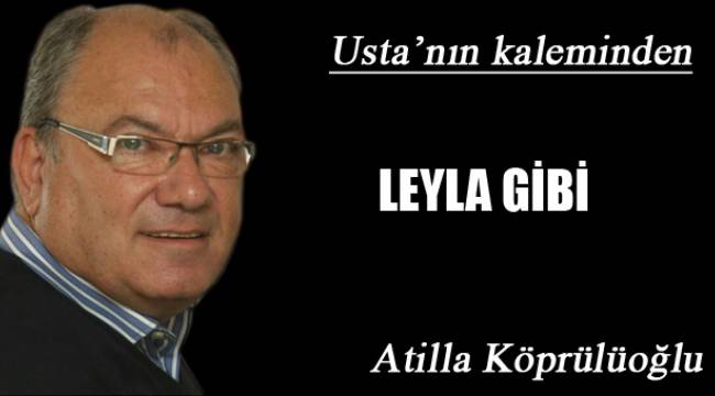 LEYLA GİBİ