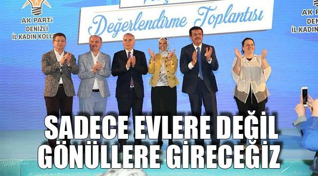 Sadece evlere değil gönüllere gireceğiz