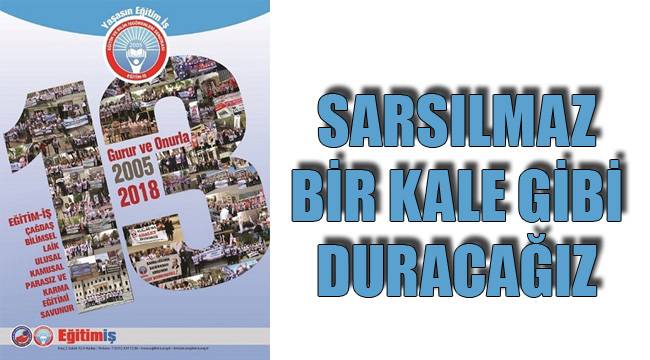 Sarsılmaz bir kale gibi duracağız