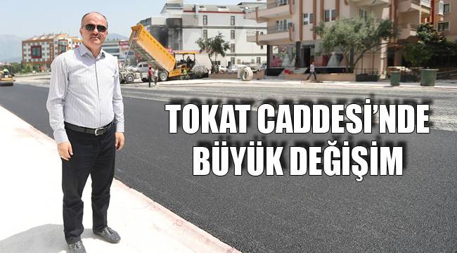 Tokat Caddesi’nde büyük değişim
