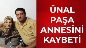 Ünal Paşa Annesini kaybetti