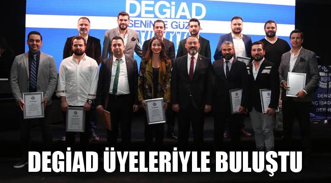 DEGİAD üyeleriyle buluştu