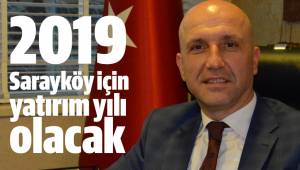 2019 Sarayköy için yatırım yılı olacak