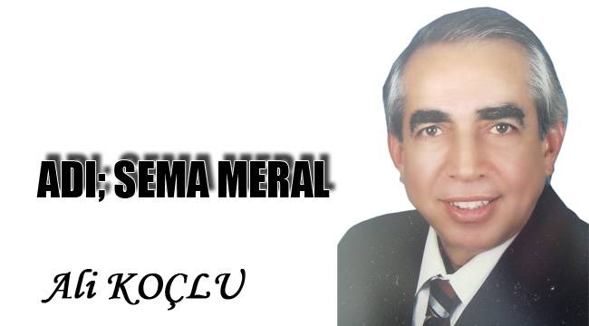 Adı; Sema Meral