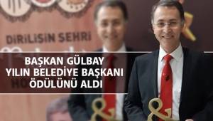 BAŞKAN GÜLBAY YILIN BELEDİYE BAŞKANI ÖDÜLÜNÜ ALDI.