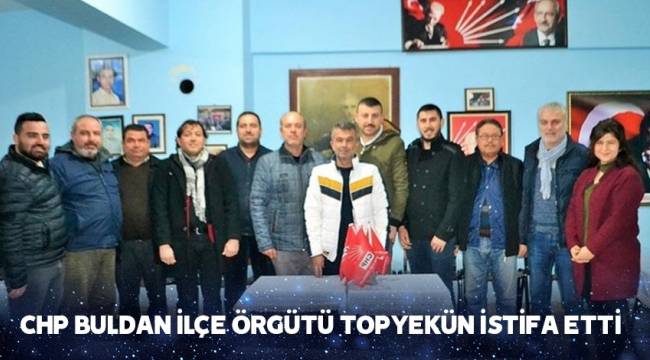 Buldan İlçe Örgütü top yekün istifa etti