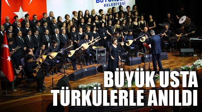 Büyük usta türkülerle anıldı