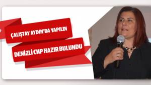 ÇALIŞTAYDA DENİZLİ CHP'DE HAZIR BULUNDU