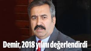 DEMİR, 2018 YILINI DEĞERLENDİRDİ